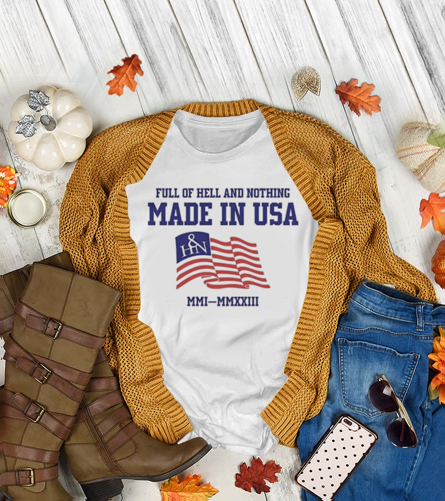 Full of Hell and Nothing Made in USA MMI-MMXXIII Flag Design H&N T-Shirt