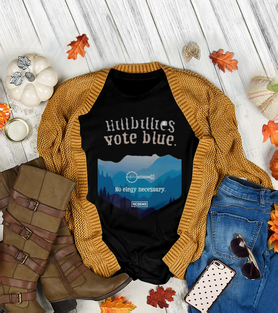 Hillbillies Vote Blue No Elegy Necessary NCDems T-Shirt