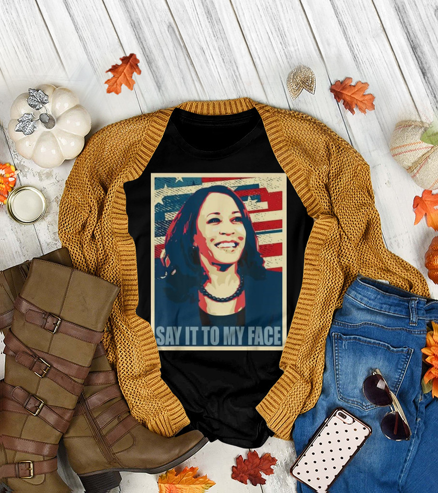 SAY IT TO MY FACE American Flag Kamala T-Shirt