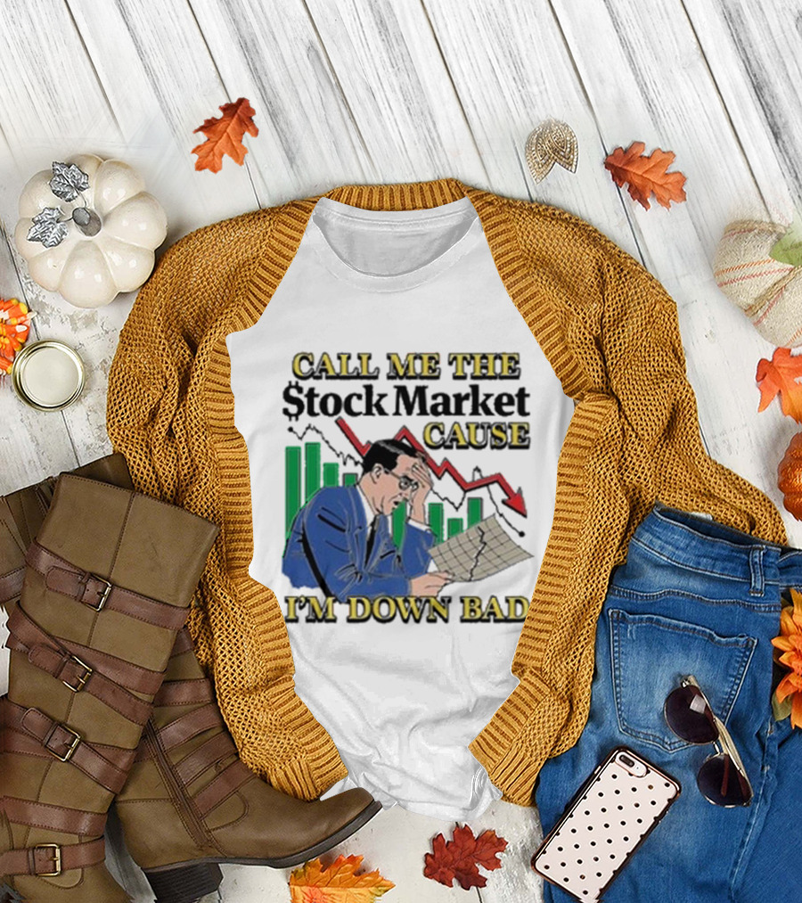 Call Me The Stock Market Cause I’m Down Bad Graph Background T-Shirt