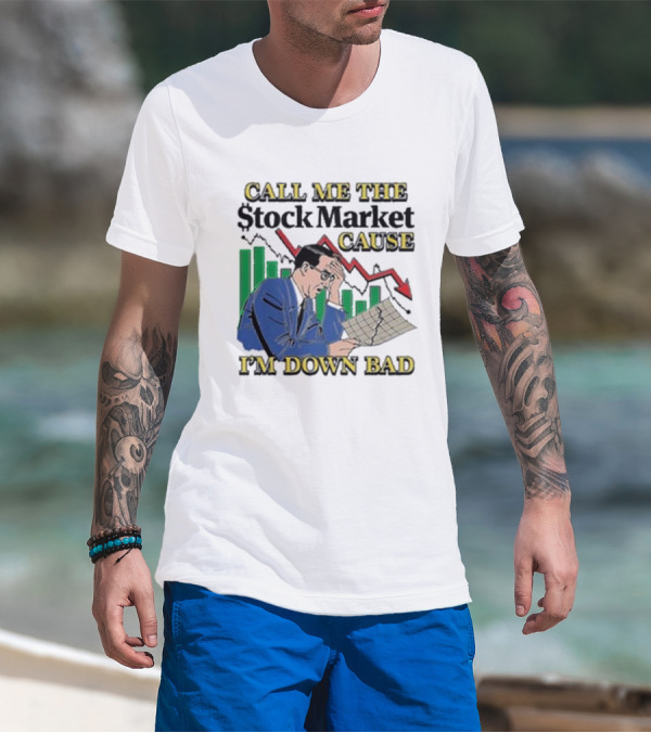 Call Me The Stock Market Cause I’m Down Bad Graph Background T-Shirt