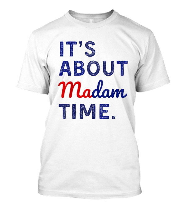 IT’S ABOUT MADAM TIME T-Shirt