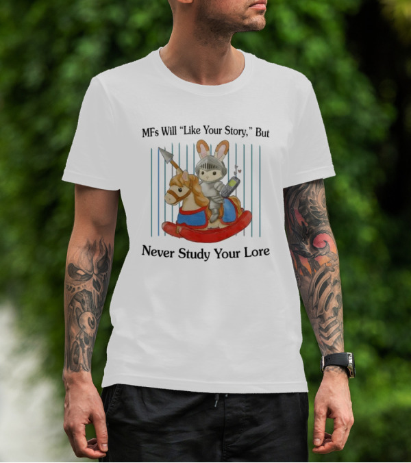 MFs Will Like Your Story But Never Study Your Lore Knight Bunny On Rocking Horse With Phone T-Shirt