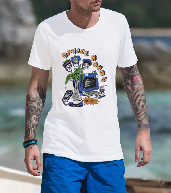 OFFICE HOURS I LIKE HAVING FUN I LIKE TO LAUGH HELLO? T-Shirt
