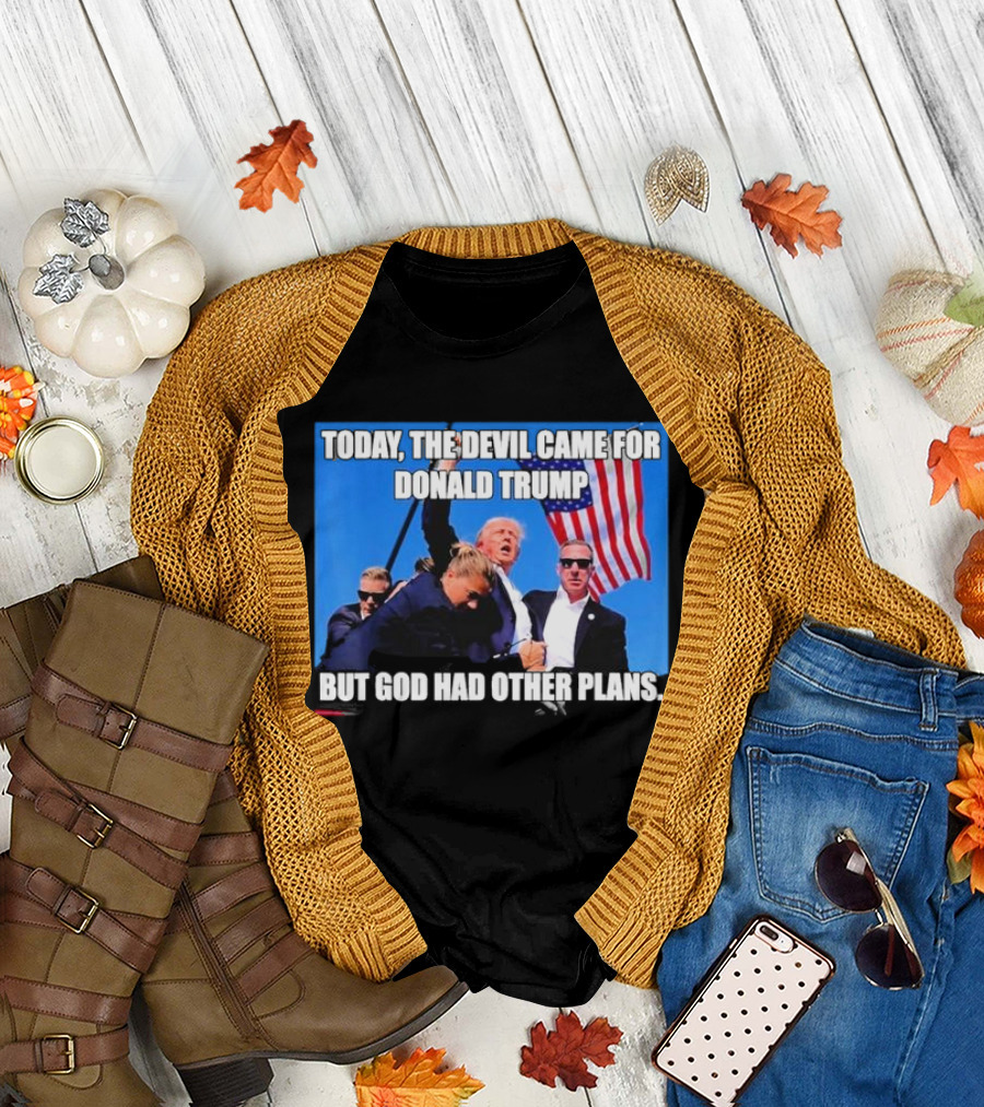 Today The Devil Came For Donald Trump But God Had Other Plans T-Shirt