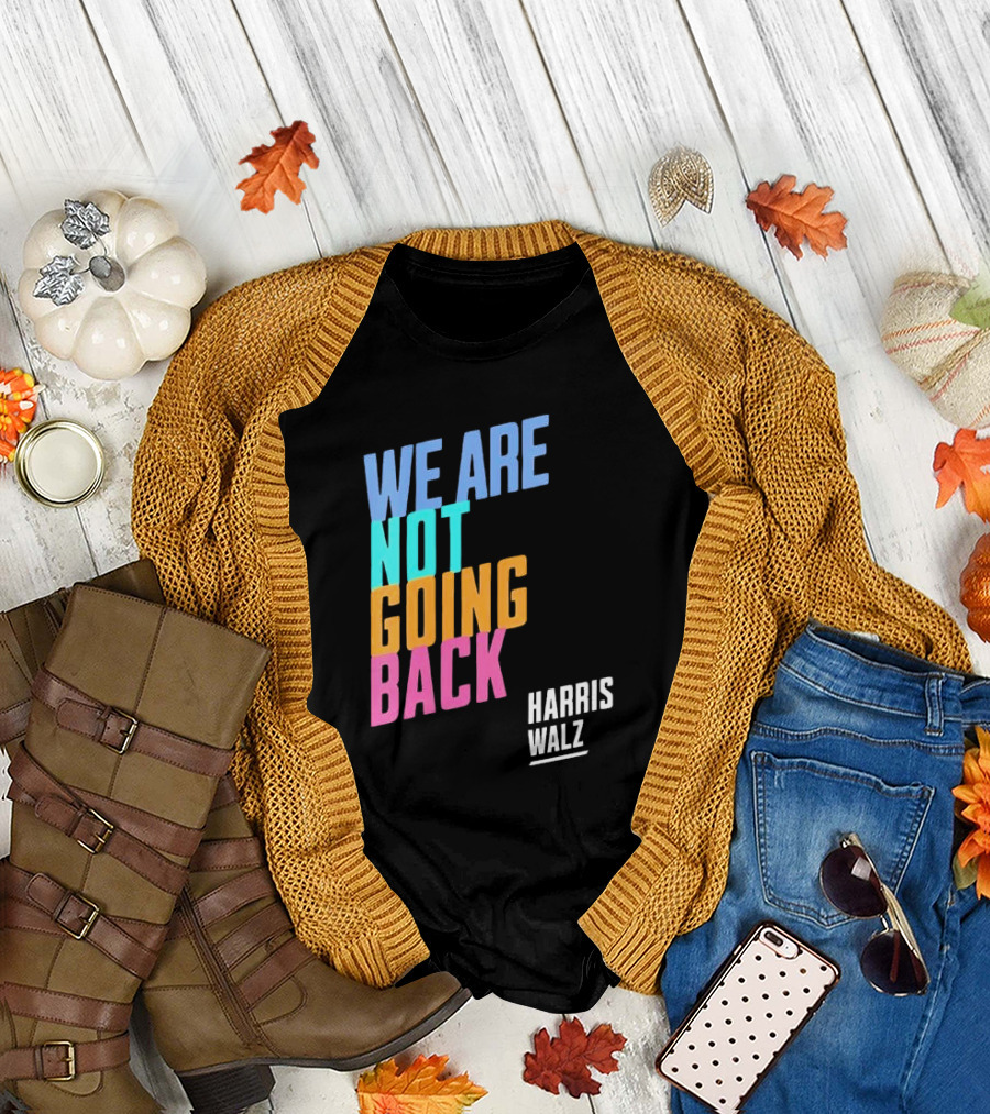 Harris Walz 2024 We Are Not Going Back T-Shirt
