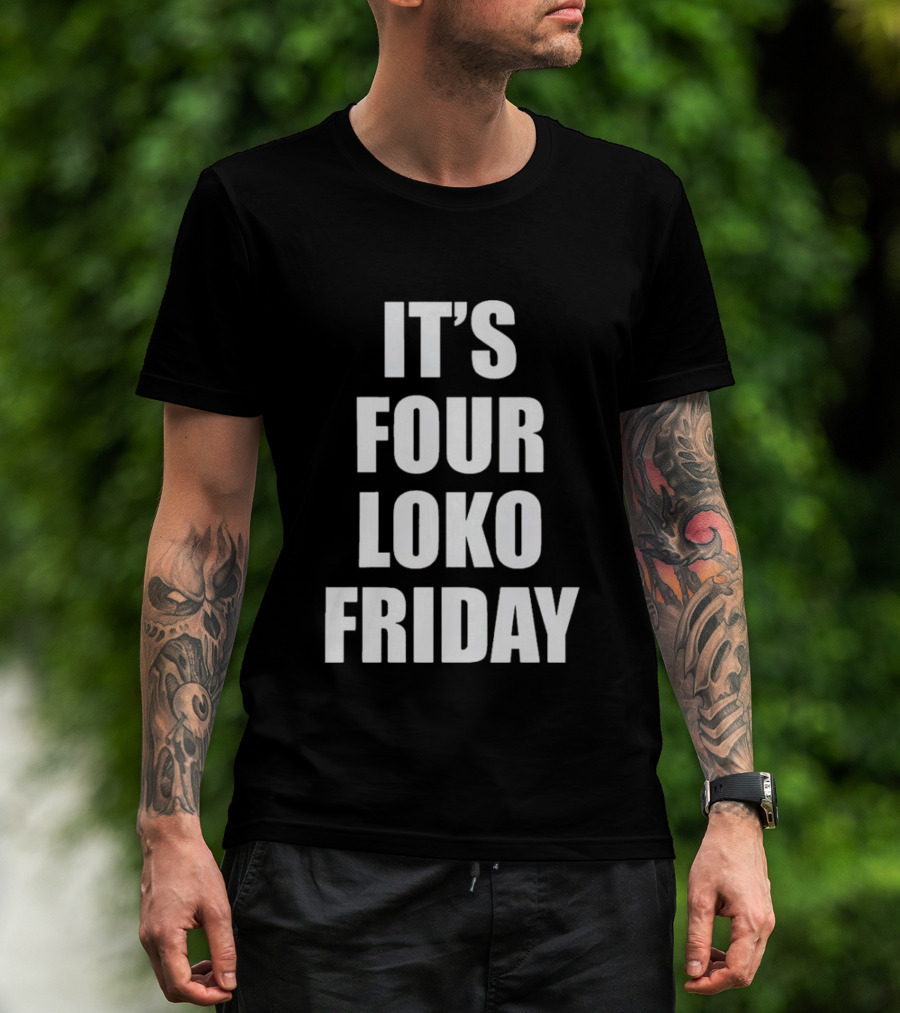IT'S FOUR LOKO FRIDAY AND I HAVE A GUN T-Shirt