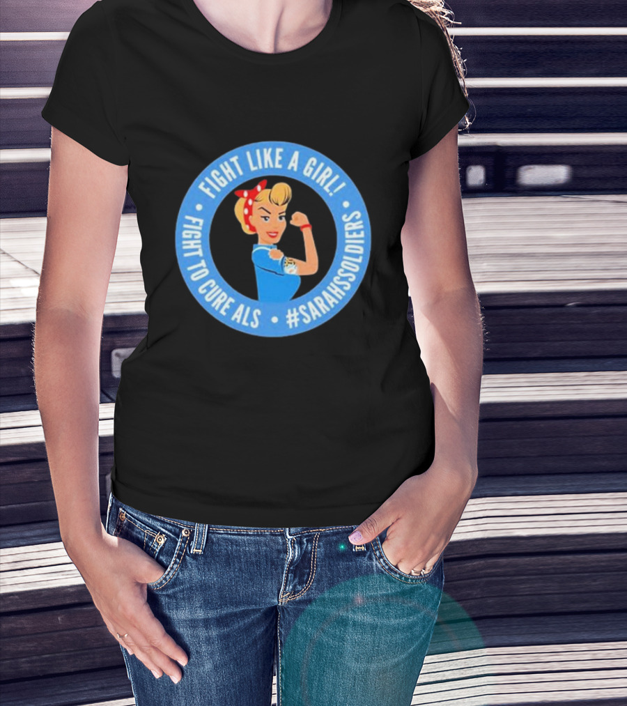 Fight Like A Girl Fight To Cure ALS #SarahsSoldiers T-Shirt