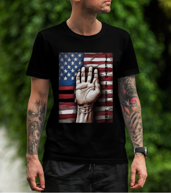 Strength In Every Hand American Flag Labor Day T-Shirt