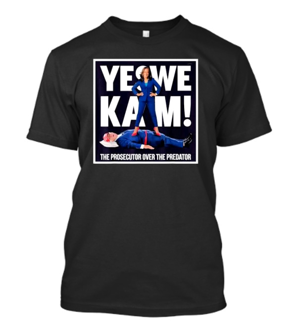 Yes We Kam 2024 The Prosecutor Over The Predator Kamala Vs Trump T-Shirt