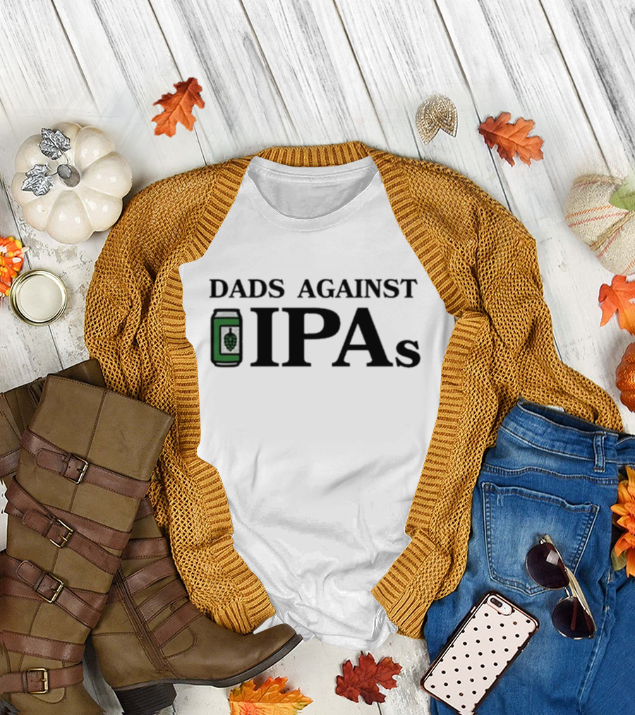 Dads Against IPAs with Beer Can and Hop T-Shirt