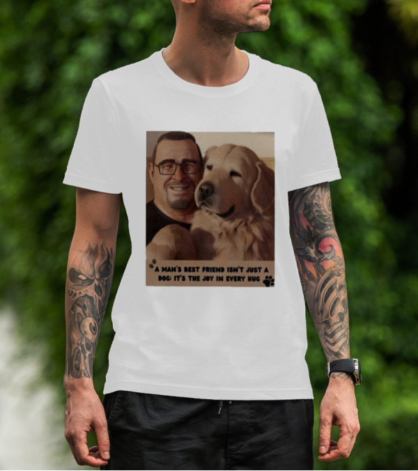 Fernanda Davis A Man's Best Friend Dog Joy In Every Hug T-Shirt