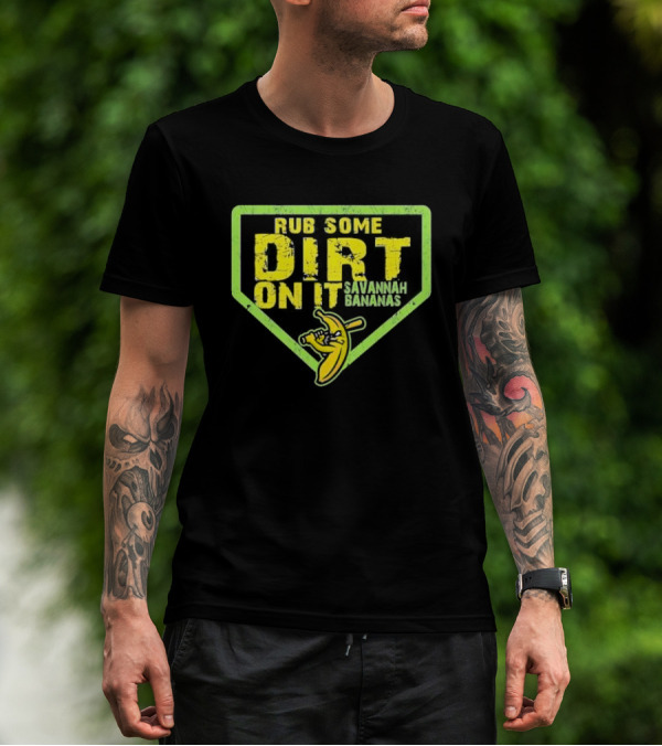 Rub Some Dirt On It Savannah Bananas Baseball T-Shirt