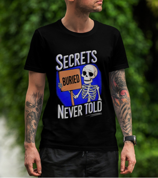 SECRETS BURIED NEVER TOLD Skeleton Holding Sign T-Shirt