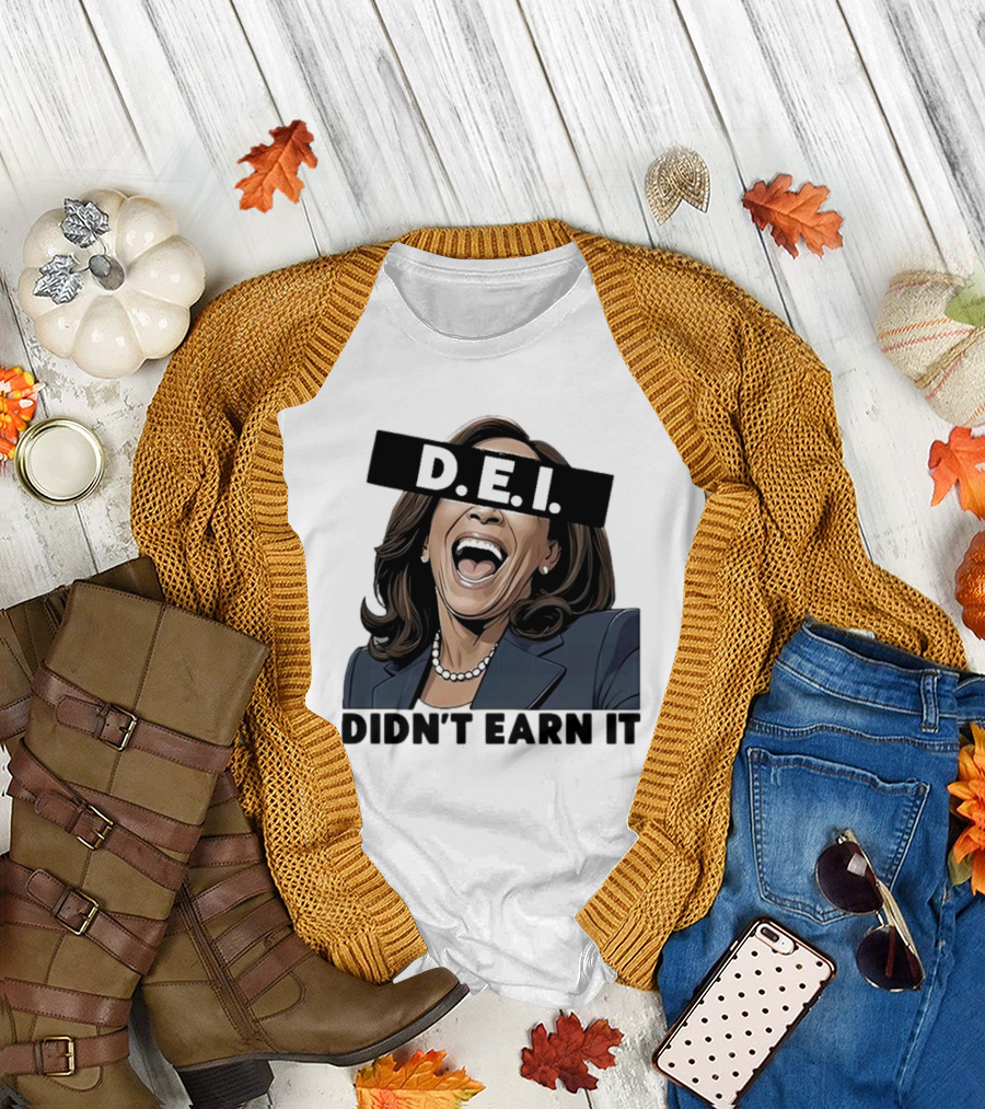 Kamala Harris D.E.I. Didn't Earn It T-Shirt