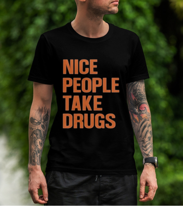Nice People Take Drugs Bold Orange Text T-Shirt