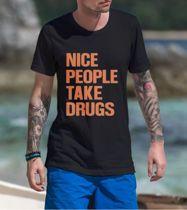 Nice People Take Drugs Bold Orange Text T-Shirt