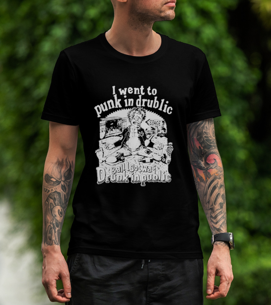 I Went To Punk In Drublic And All I Got Was Drunk In Public Festival Cartoon T-Shirt