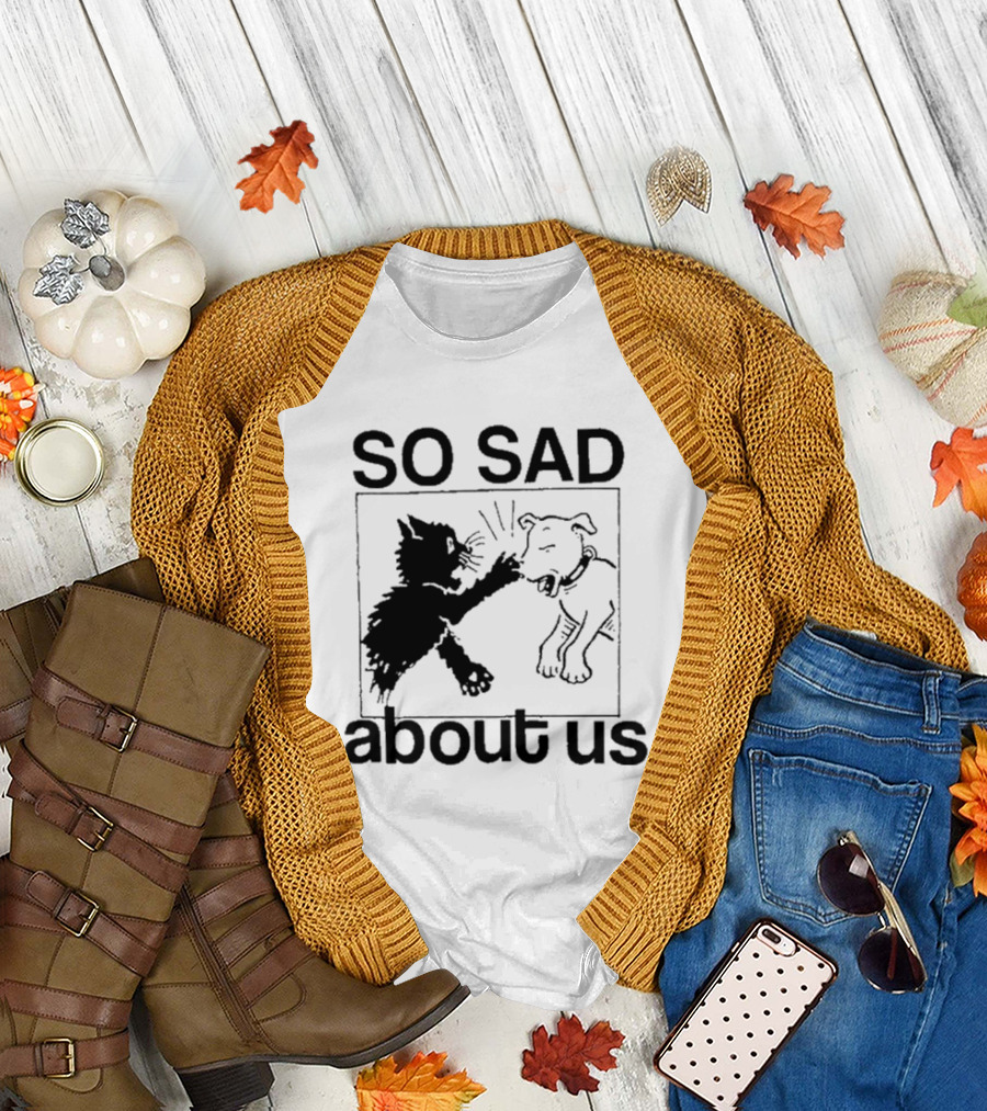 So Sad About Us Lowlvl Cat Dog Interaction T-Shirt