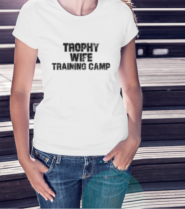 Trophy Wife Training Camp T-Shirt