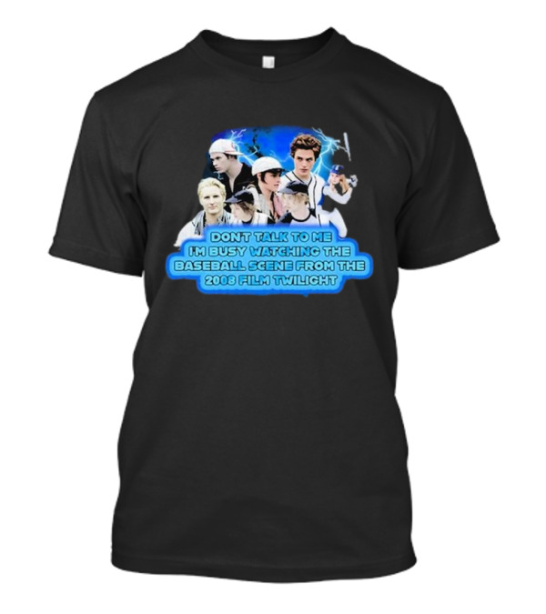 Don't Talk To Me I'm Busy Watching The Baseball Scene From The 2008 Film Twilight T-Shirt