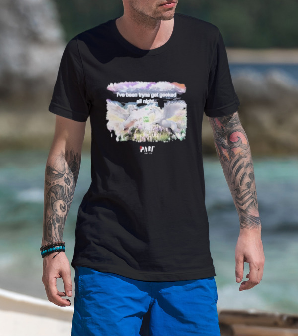 I've Been Tryna Get Geeked All Night Geeked Up Pony PARI T-Shirt