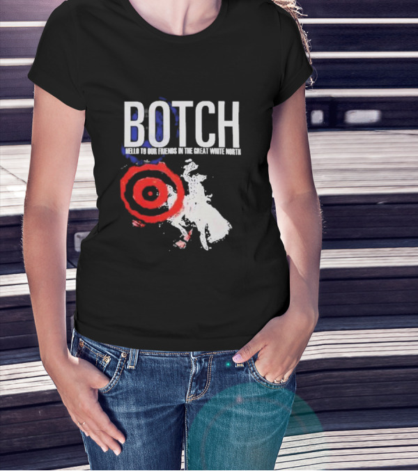 Botch Hello To Our Friends In The Great White North T-Shirt