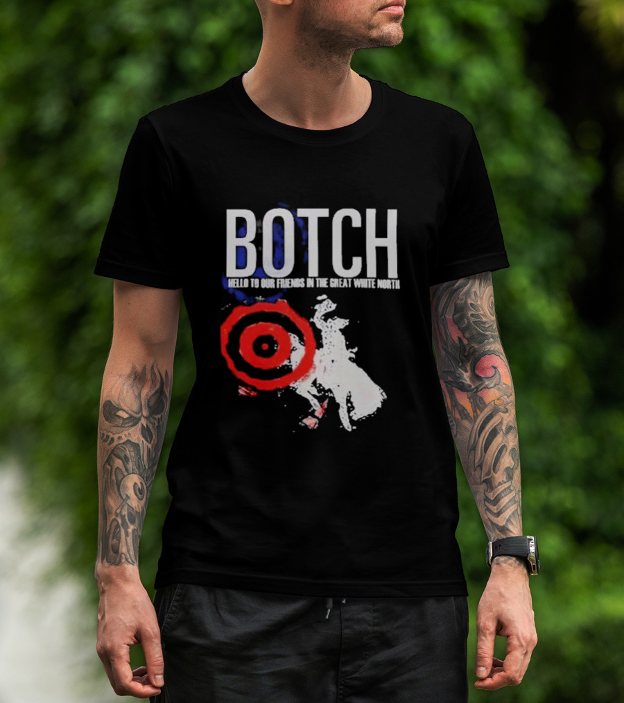 Botch Hello To Our Friends In The Great White North T-Shirt