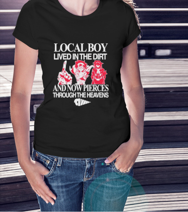Local Boy Lived In The Dirt And Now Pierces Through The Heavens Gurren Lagann Kamina Simon Yoko Anime Drill Power Determination T-Shirt