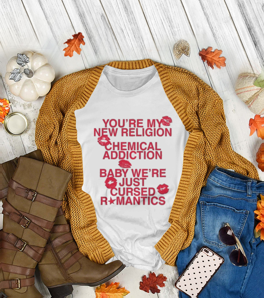 You’re My New Religion, Chemical Addiction, Baby We’re Just Cursed Romantics with Red Kiss Marks T-Shirt