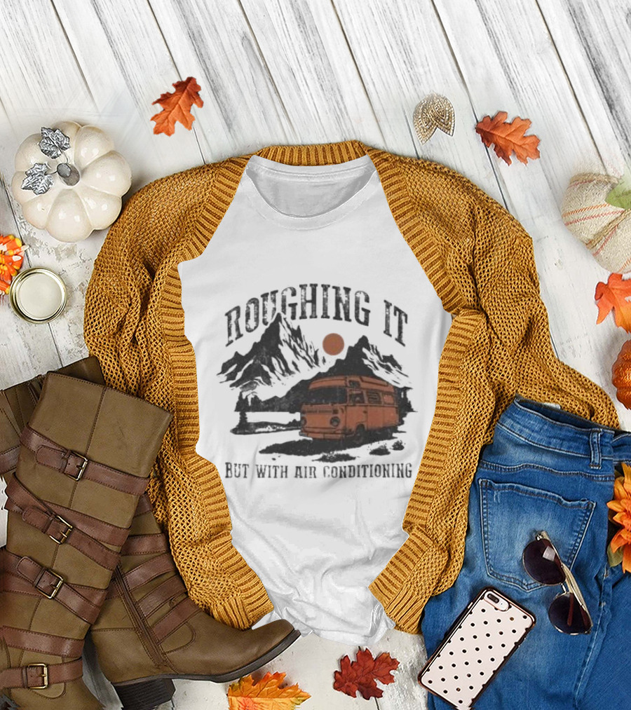Roughing It But With Air Conditioning Camper Van Mountain Adventure T-Shirt