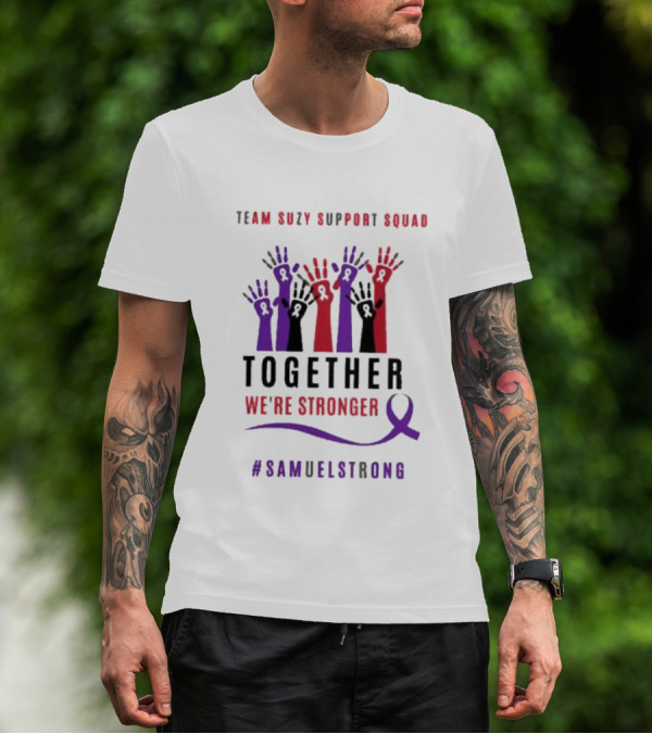 Team Suzy Support Squad Together We’re Stronger With Hands And #Samuelstrong T-Shirt