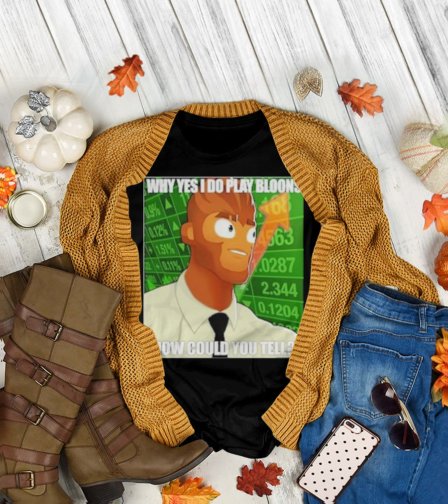 Why Yes I Do Play Bloons How Could You Tell Gigachad Financial Data Background T-Shirt