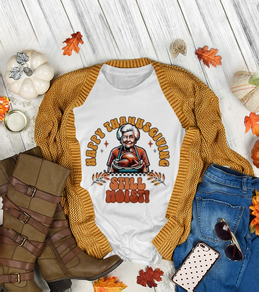 Happy Thanksgiving Granny's Still Moist T-Shirt