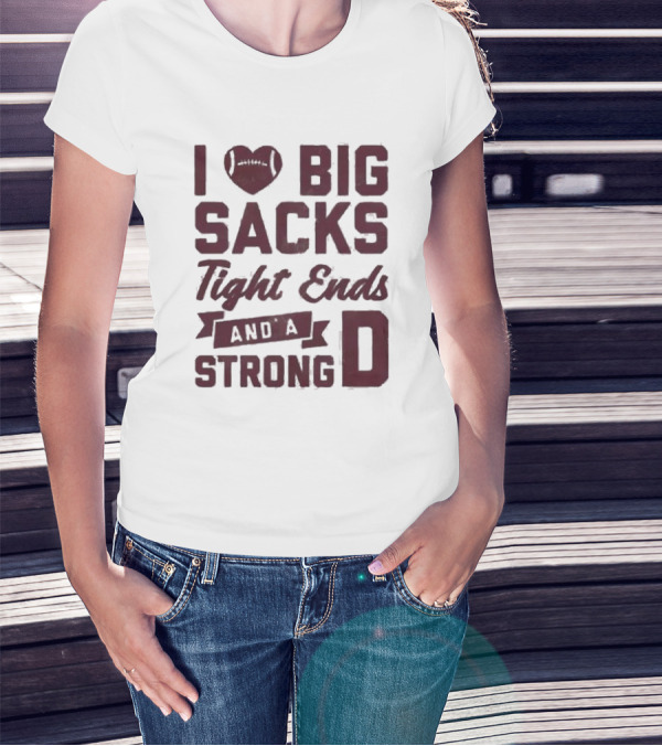 I Heart Football Big Sacks Tight Ends And A Strong D T-Shirt