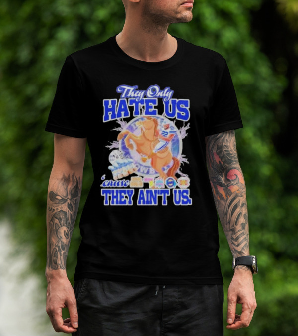 They Only Hate Us 'Cause They Ain't Us Dallas Cowboys Player Riding Horse T-Shirt