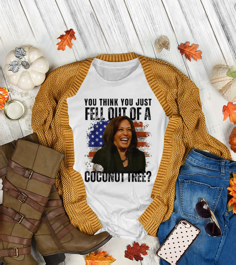You Think You Just Fell Out of a Coconut Tree Kamala Harris American Flag T-Shirt