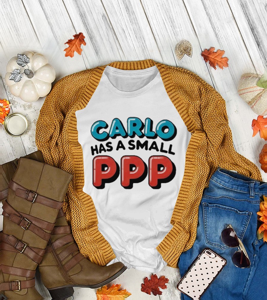 CARLO Has a Small PPP in Bold 3D Text T-Shirt