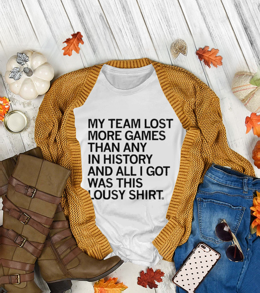 My Team Lost More Games Than Any In History And All I Got Was This Lousy T-Shirt