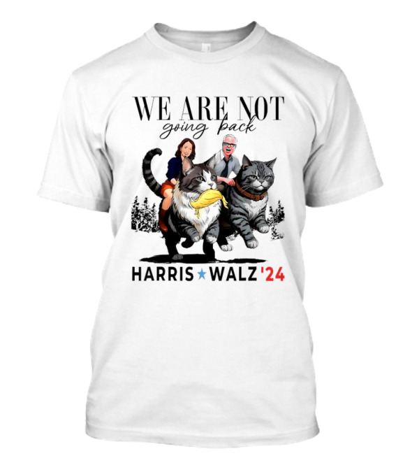 We Are Not Going Back Harris Walz '24 T-Shirt