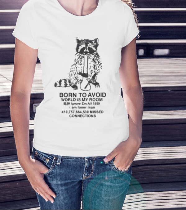 Born To Avoid Ignore Em All Am Loner Man 10,737,858 Kissed Connect Now T-Shirt