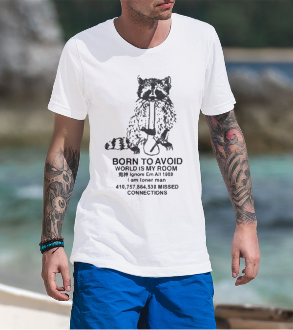 Born To Avoid Ignore Em All Am Loner Man 10,737,858 Kissed Connect Now T-Shirt