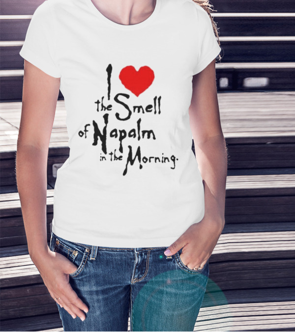 I Heart The Smell Of Napalm In The Morning T-Shirt