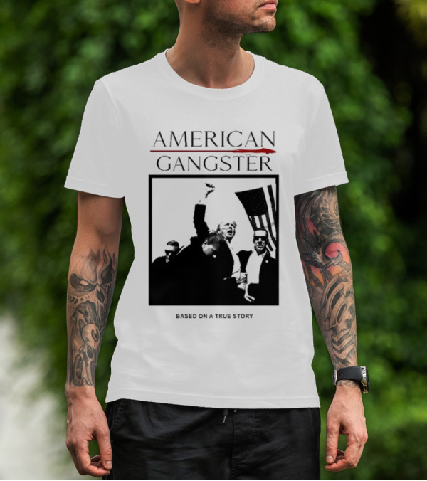 American Gangster Based On A True Story Trump T-Shirt