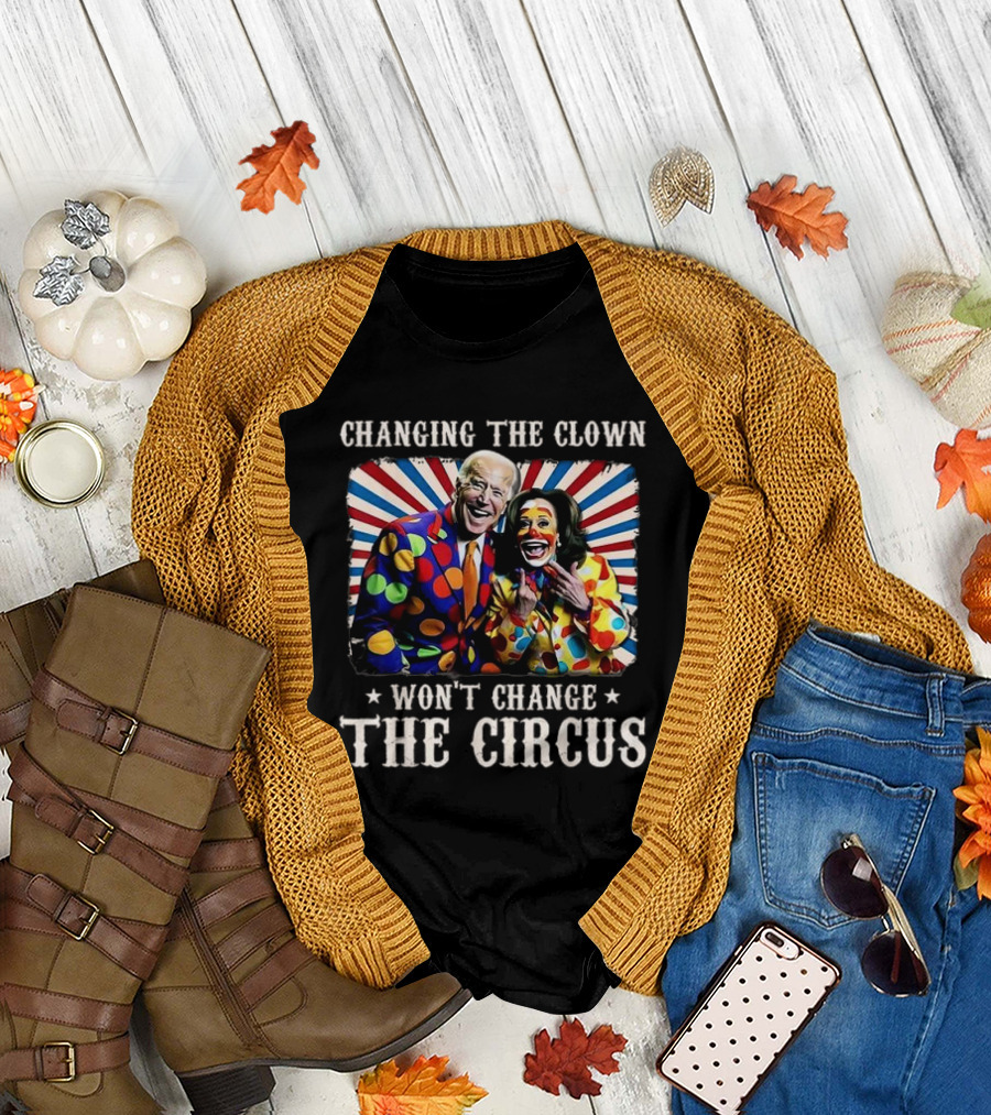 Changing The Clown Won’t Change The Circus Kamala Biden Clown T-Shirt