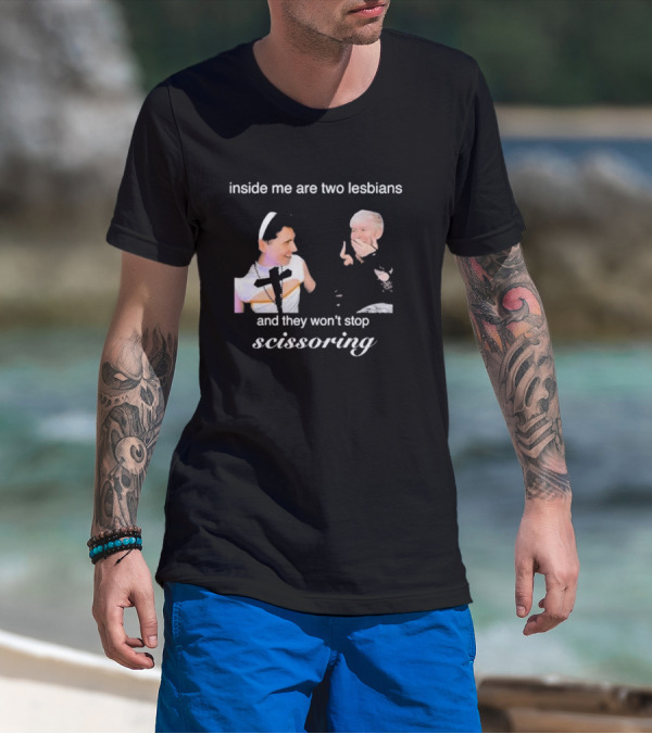 Inside Me Are Two Lesbians And They Won’t Stop Scissoring Danswideslit T-Shirt