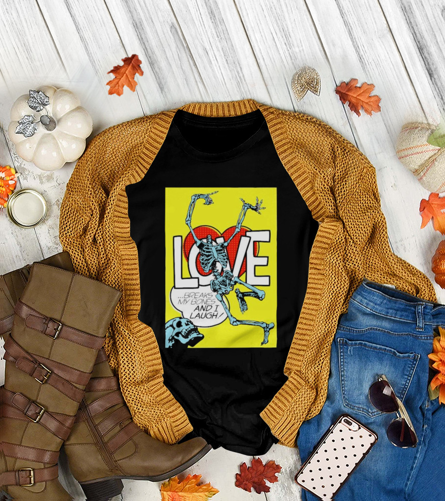 LOVE Breaks My Bones And I Laugh Skeleton Pop T-Shirt