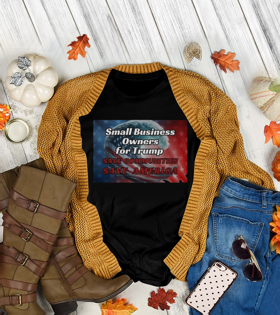 Small Business Owners for Trump Save Communities Save America T-Shirt