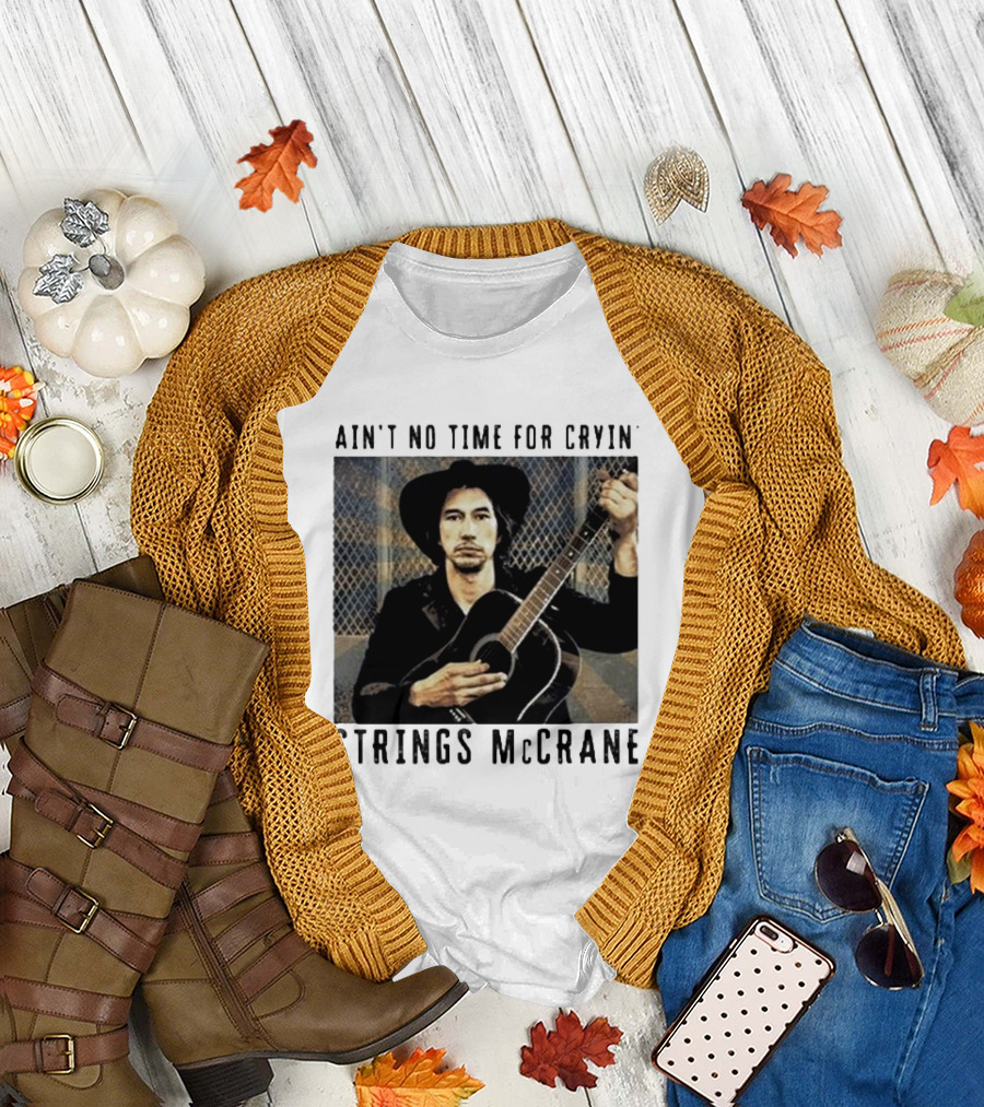 Strings McCrane Ain't No Time For Cryin' T-Shirt