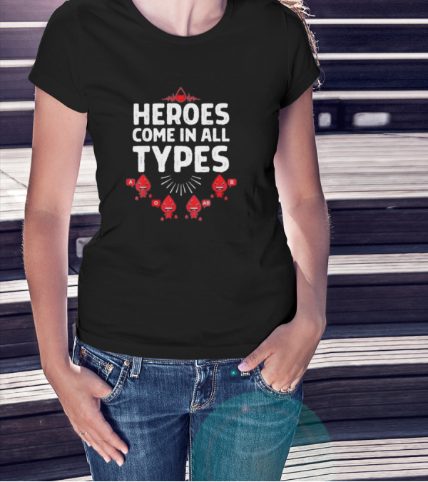 Heroes Come In All Types Blood Donation A O AB B Funny Blood Donor T-Shirt